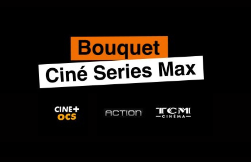 Texte 'Bouquet Ciné Series Max' avec logos de chaînes Ciné+ OCS, Action, et TCM Cinéma.
